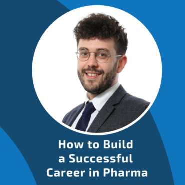 How to Build a Successful Career in Pharma